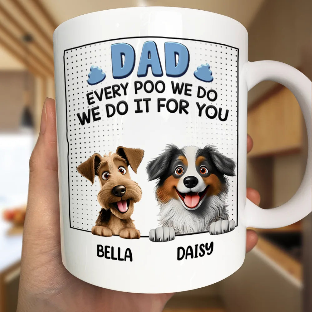 Dad Every Poo I Do, I Do It For You 3D Cartoon - Personalized Mug
