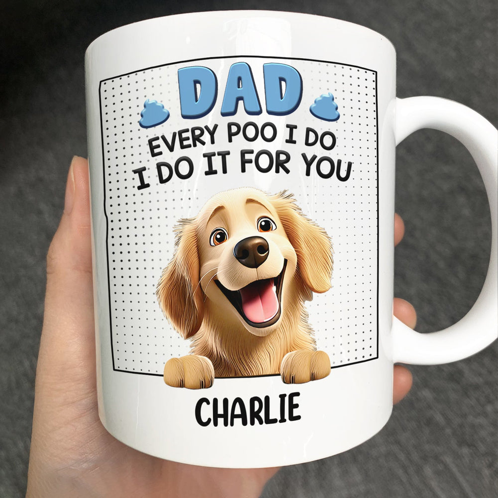 Dad Every Poo I Do, I Do It For You 3D Cartoon - Personalized Mug