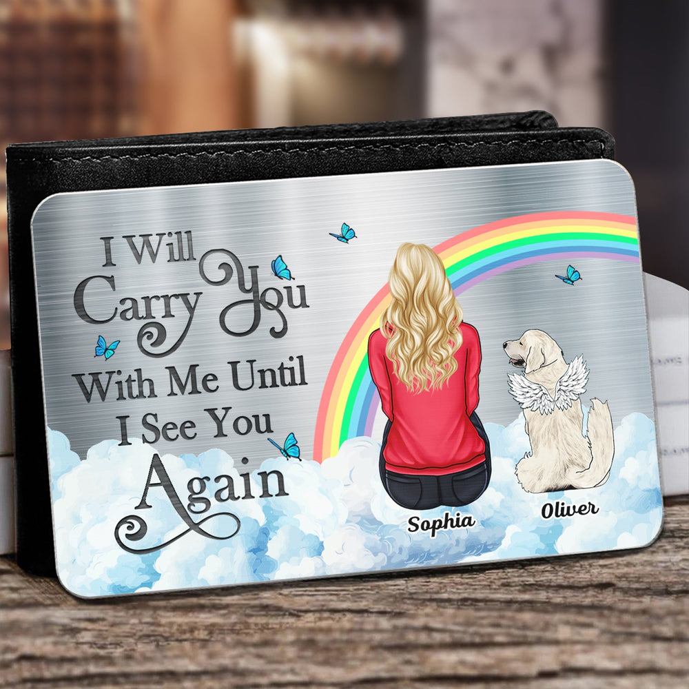 I'll Carry You With Me Dog Cat Memorial - Personalized Aluminum Wallet Card