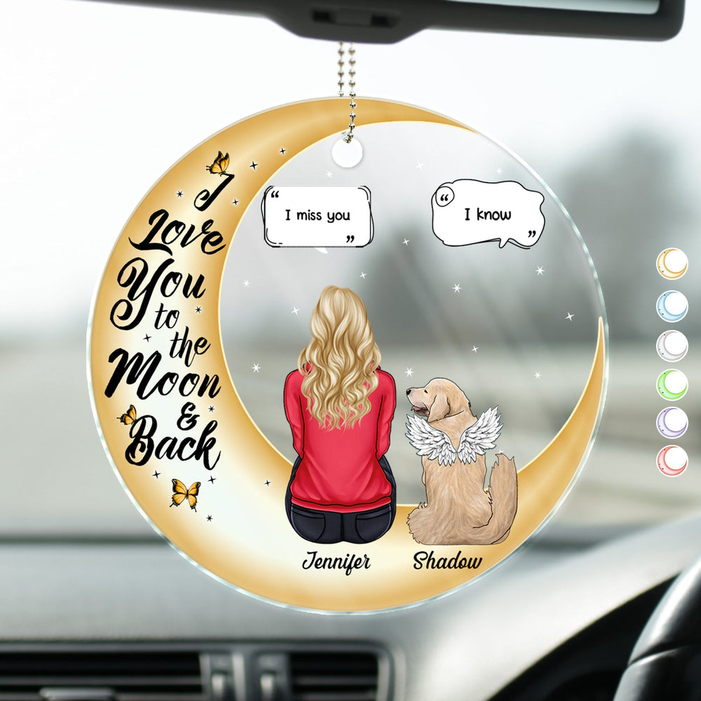 I Love You To The Moon And Back Forever - Memorial Gift For Pet Lovers - Personalized Acrylic Car Hanger