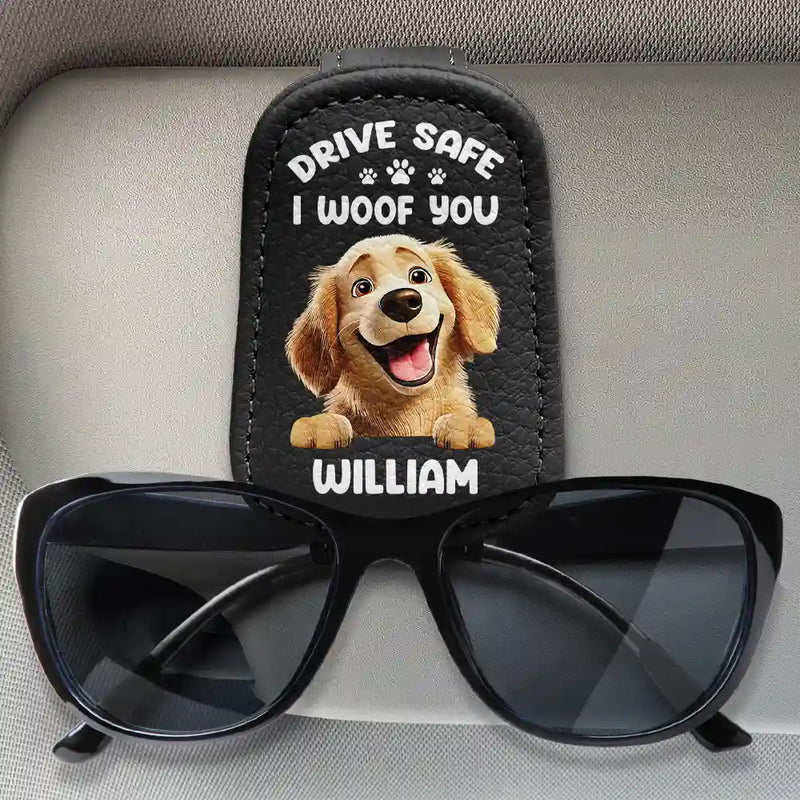 Dog Lovers, Dog Dad, Funny - Drive Safe I Woof You Dog Dad 3D Effect Cartoon Pet - Personalized Sunglasses Holder For Car Visor