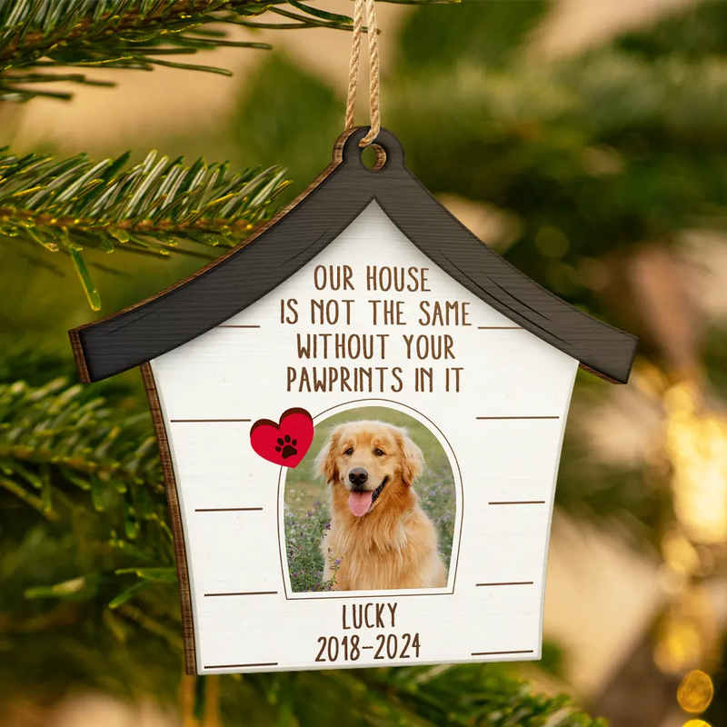 Custom Photo Pet Our House Is Not The Same Without Your Pawprints - Pet Memorial Gift, Christmas Gift - Personalized Custom Shaped Wooden Ornament