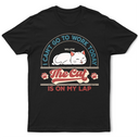 Gift For Yourself,Gift For Women,Gift For Men,Cat Lovers,Cat Mom,Cat Dad,Pet Lovers,Pet Mom,Pet Dad - The Cat Is On My Lap - Personalized T Shirt

