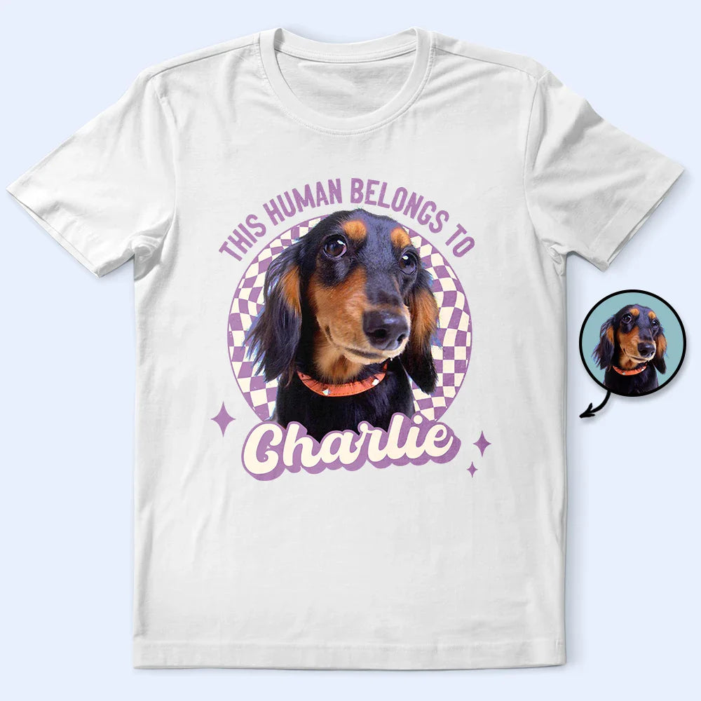 Custom Photo Dog This Human Belongs To - Personalized T Shirt