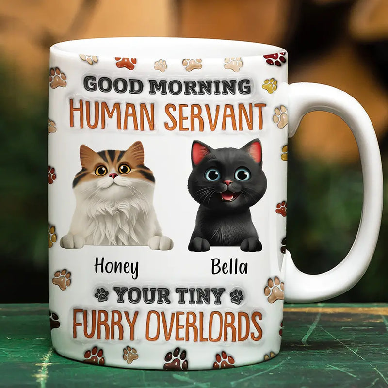 Cat Lovers,Pet Lovers,Cat Dad,Funny,Dog Lovers - Good Morning Human Servant Funny Cat - 3D Inflated Effect Printed Mug, Personalized White Edge-to-Edge Mug
