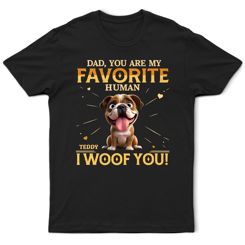 You Are My Favorite Human I Woof You - Personalized T Shirt